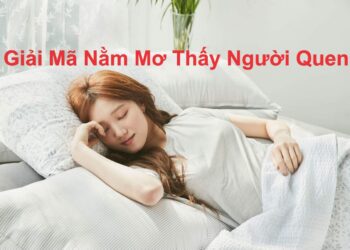 Giải mã nằm mơ thấy người quen