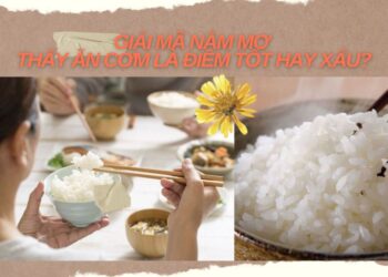 Giải mã nằm mơ thấy ăn cơm là điềm tốt hay xấu?