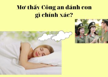 Mơ thấy Công an đánh con gì chính xác?