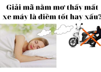 Giải mã nằm mơ thấy mất xe máy là điềm tốt hay xấu?