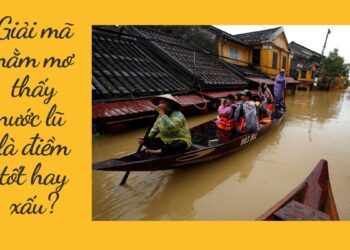 Giải mã nằm mơ thấy nước lũ là điềm tốt hay xấu?