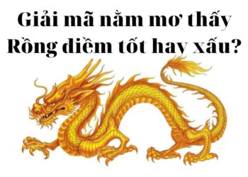 Giải mã nằm mơ thấy rồng điềm tốt hay xấu?