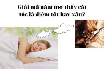 Giải mã nằm mơ thấy cắt tóc là điềm tốt hay xấu?
