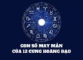 Những con số may mắn của 12 cung hoàng đạo